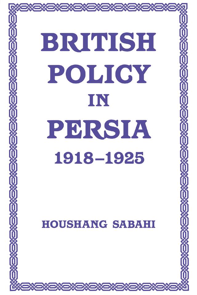 British Policy in Persia, 1918-1925 by Houshang Sabahi