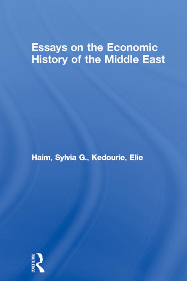 Essays on the Economic History of the Middle East by Elie Kedourie, Sylvia G. Haim
