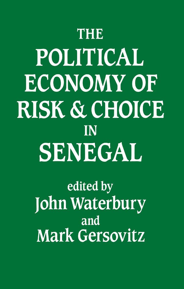The Political Economy of Risk and Choice in Senegal by John Waterbury