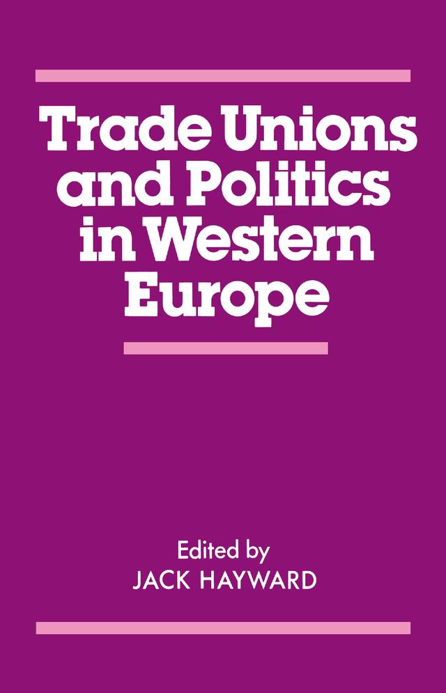 Trade Unions and Politics in Western Europe by J. E. S. Hayward