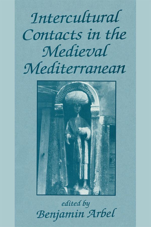 Intercultural Contacts in the Medieval Mediterranean by Benjamin Arbel