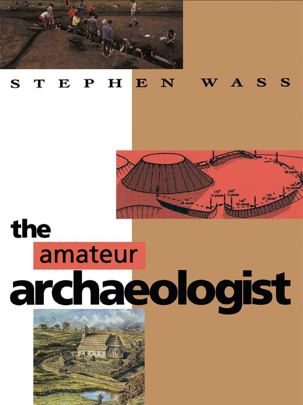The Amateur Archaeologist by Stephen Wass