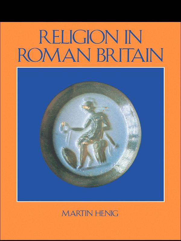 Religion in Roman Britain by Martin Henig, Mr Martin Henig