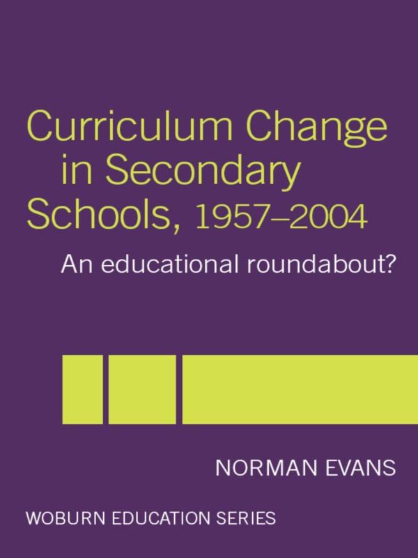 Curriculum Change in Secondary Schools, 1957-2004 by Norman Evans