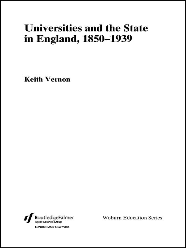 Universities and the State in England, 1850-1939 by Keith Vernon