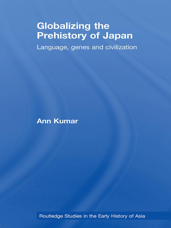 Globalizing the Prehistory of Japan by Ann Kumar