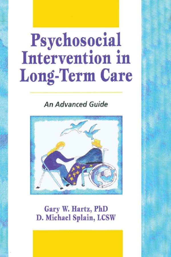 Psychosocial Intervention in Long-Term Care by D Michael Splain, Gary W Hartz