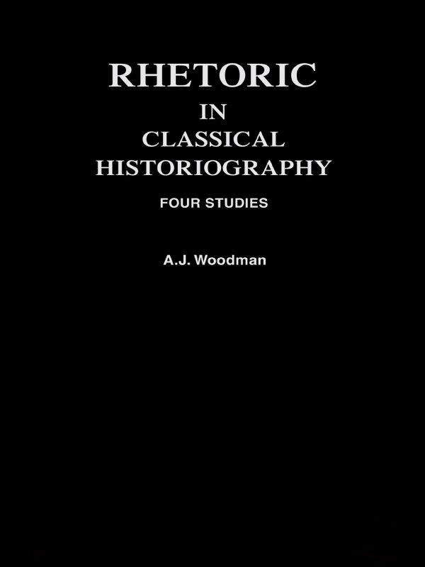 Rhetoric in Classical Historiography by A.J. Woodman