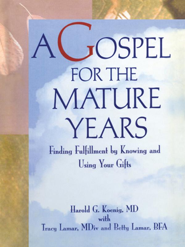 A Gospel for the Mature Years by Harold G Koenig