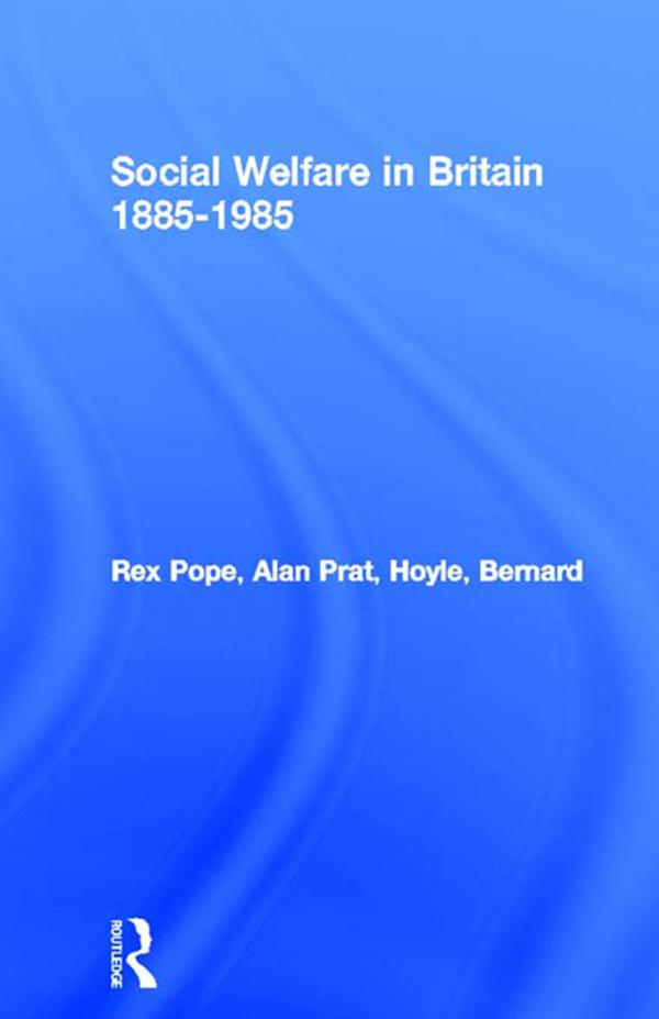 Social Welfare in Britain 1885-1985 by Alan Prat, Bernard Hoyle, Rex Pope