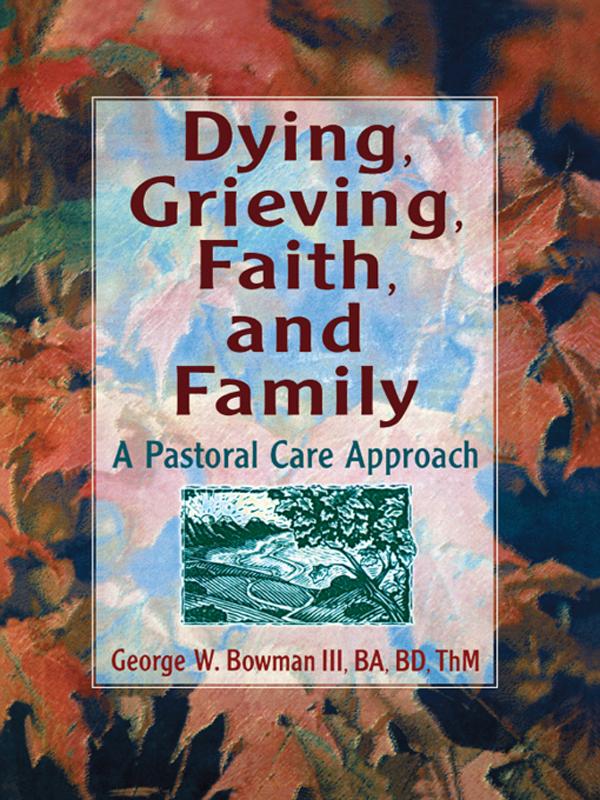 Dying, Grieving, Faith, and Family by George W Bowman, Harold G Koenig
