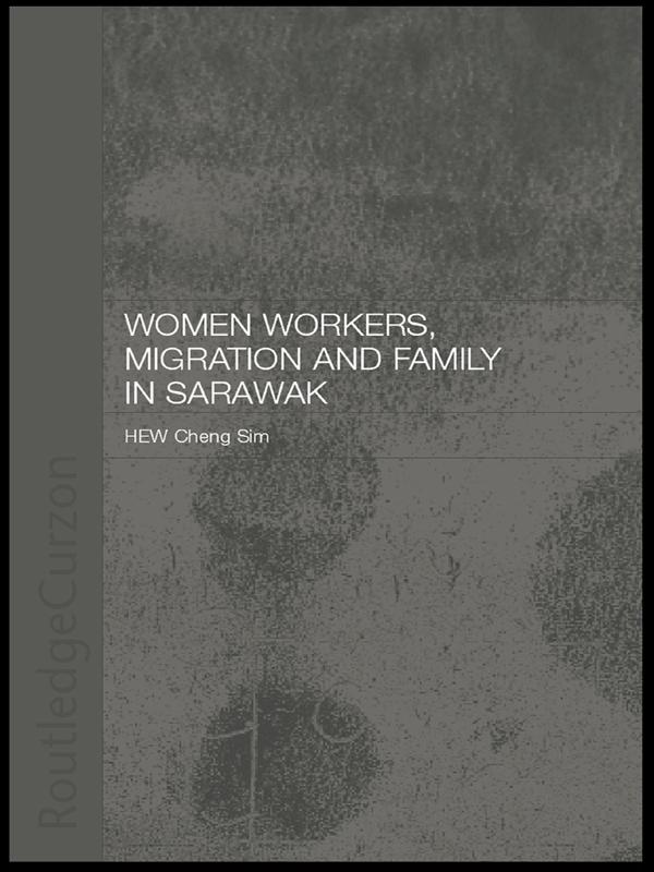 Women Workers, Migration and Family in Sarawak by Cheng Sim Hew