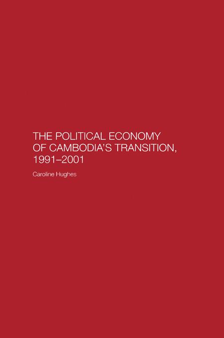 The Political Economy of the Cambodian Transition by Caroline Hughes