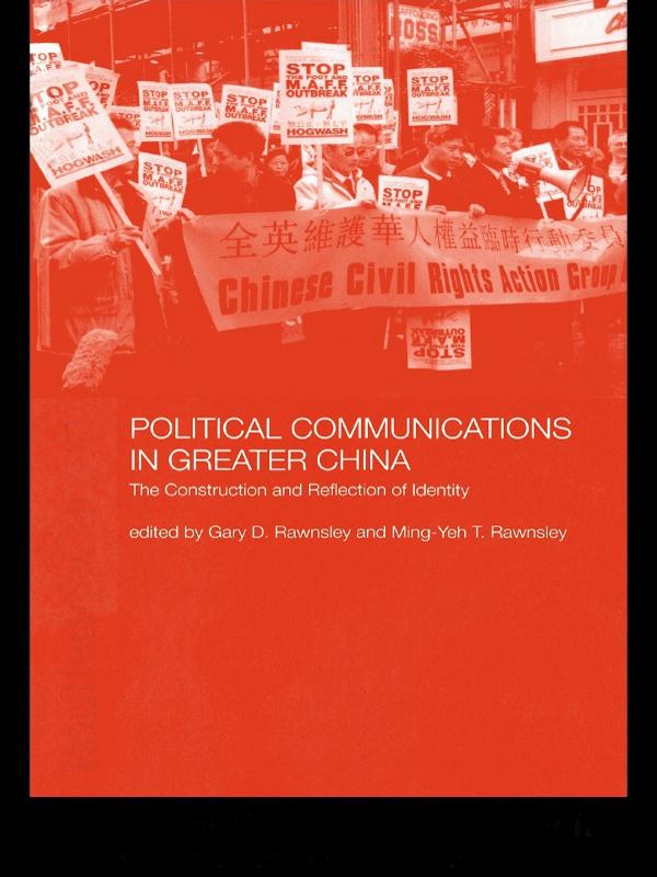 Political Communications in Greater China by Gary D. Rawnsley, Ming-Yeh T. Rawnsley