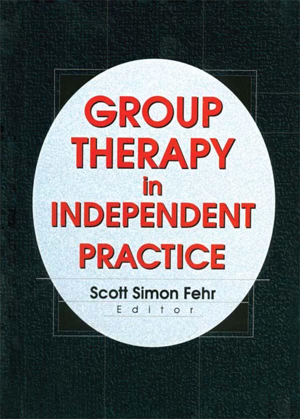 Group Therapy In Independent Practice by Scott Simon Fehr