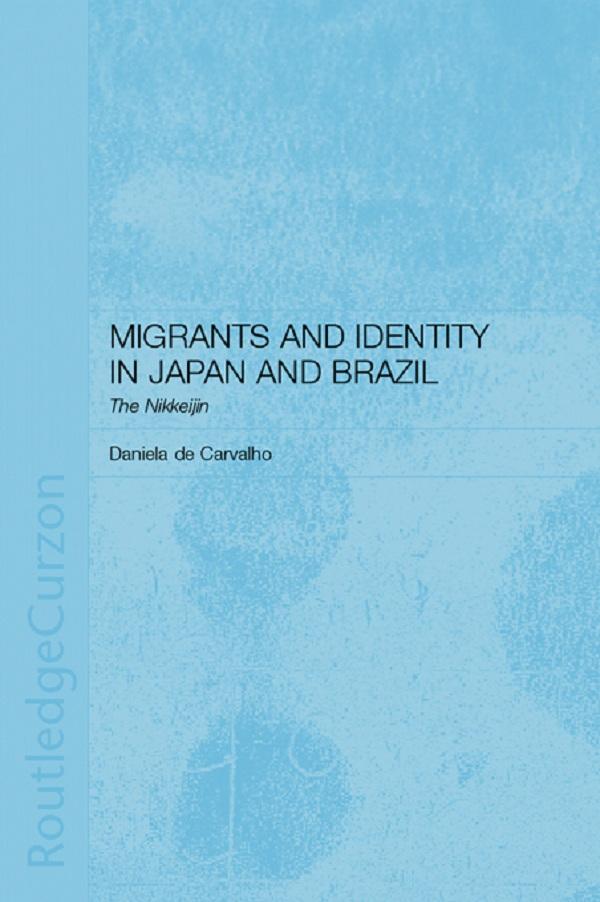 Migrants and Identity in Japan and Brazil by Daniela de Carvalho