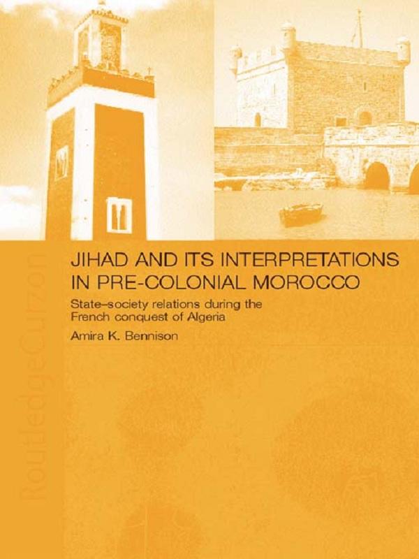 Jihad and its Interpretation in Pre-Colonial Morocco by Amira K. Bennison