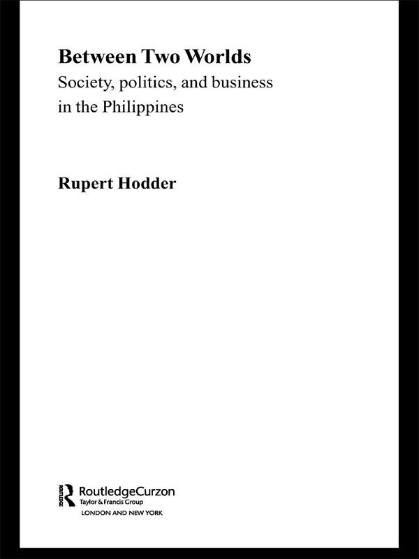 Between Two Worlds - Society, Politics, and Business in the Philippines by Rupert Hodder