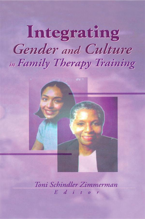 Integrating Gender and Culture in Family Therapy Training by Toni Schindler Zimmerman