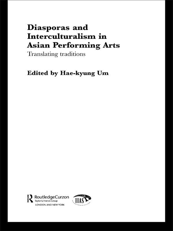 Diasporas and Interculturalism in Asian Performing Arts by Hae-kyung Um