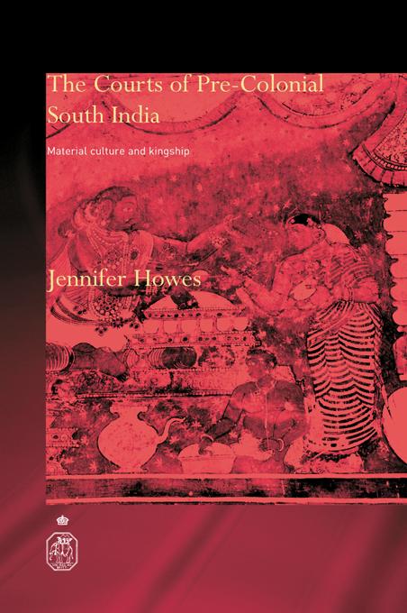 The Courts of Pre-Colonial South India by Jennifer Howes