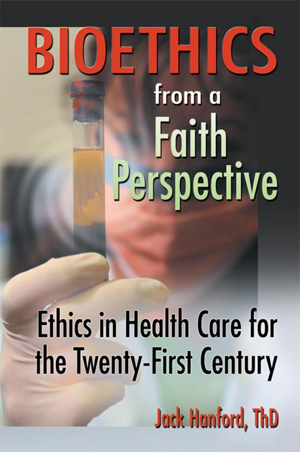 Bioethics from a Faith Perspective by Harold G Koenig, Jack T Hanford