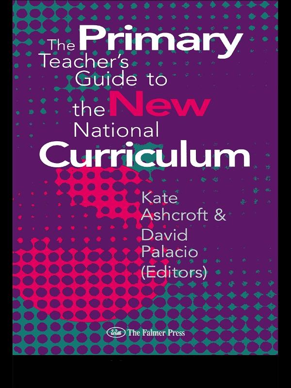 The Primary Teacher's Guide To The New National Curriculum