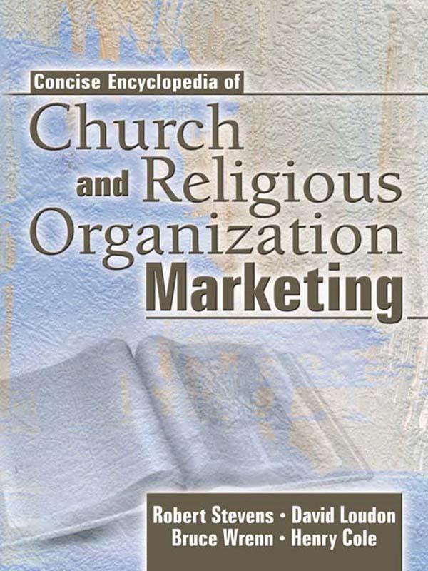 Concise Encyclopedia of Church and Religious Organization Marketing by Bruce Wrenn, David L Loudon, Henry Cole, Robert E Stevens