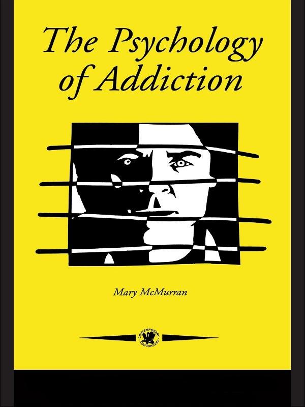 The Psychology Of Addiction by Mary McMurran