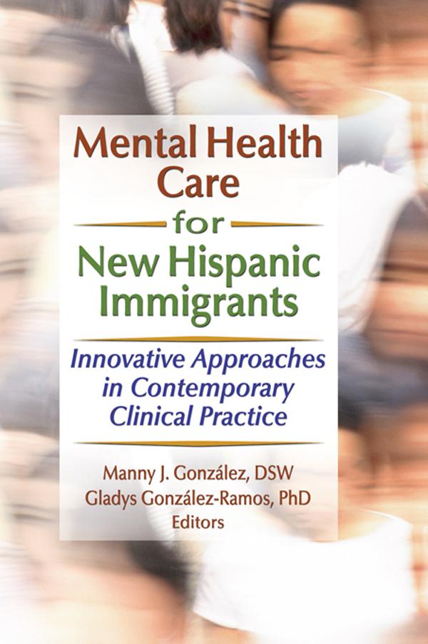 Mental Health Care for New Hispanic Immigrants by Gladys M Gonzalez-Ramos, Manny J Gonzalez, Marcia Finlayson
