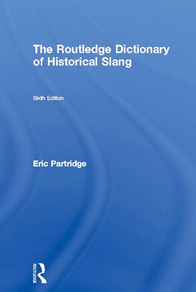 The Routledge Dictionary of Historical Slang by Eric Partridge