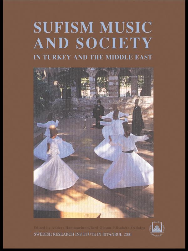Sufism, Music and Society in Turkey and the Middle East by Anders Hammarlund, Elisabeth Ozdalga, Tord Olsson