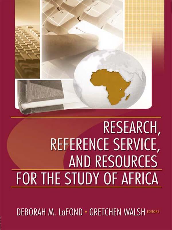 Research, Reference Service, and Resources for the Study of Africa by Deborah Lafond, Gretchen Walsh