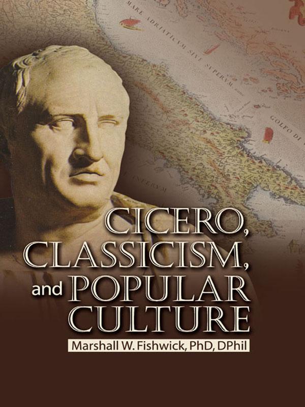 Cicero, Classicism, and Popular Culture by Marshall Fishwick