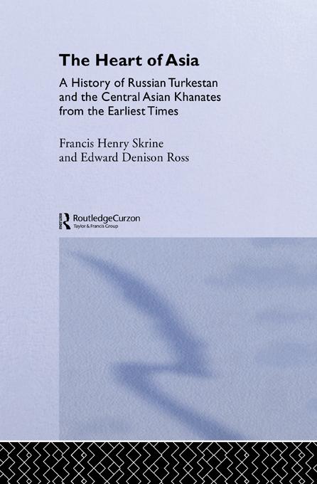 The Heart of Asia by Edward Denison Ross, Frances Henry Skrine