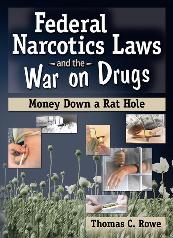 Federal Narcotics Laws and the War on Drugs by Thomas C Rowe