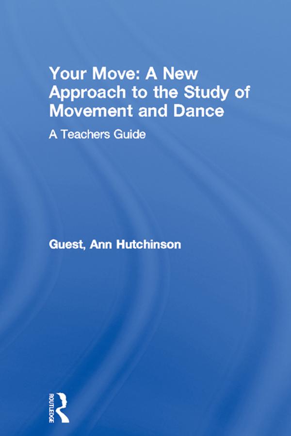 Your Move: A New Approach to the Study of Movement and Dance by Ann Hutchinson Guest