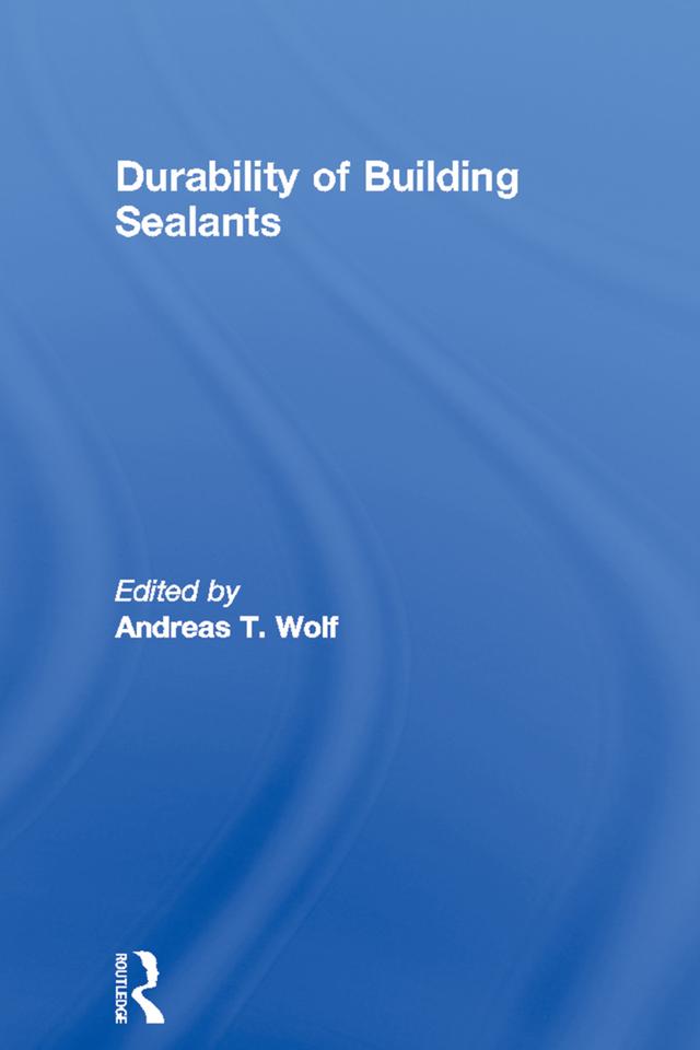 Durability of Building Sealants by Andreas T. Wolf