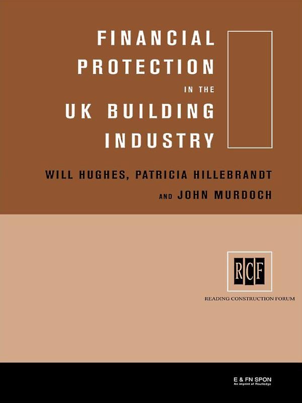 Financial Protection in the UK Building Industry by John Murdoch, Patricia Hillebrandt, Will Hughes