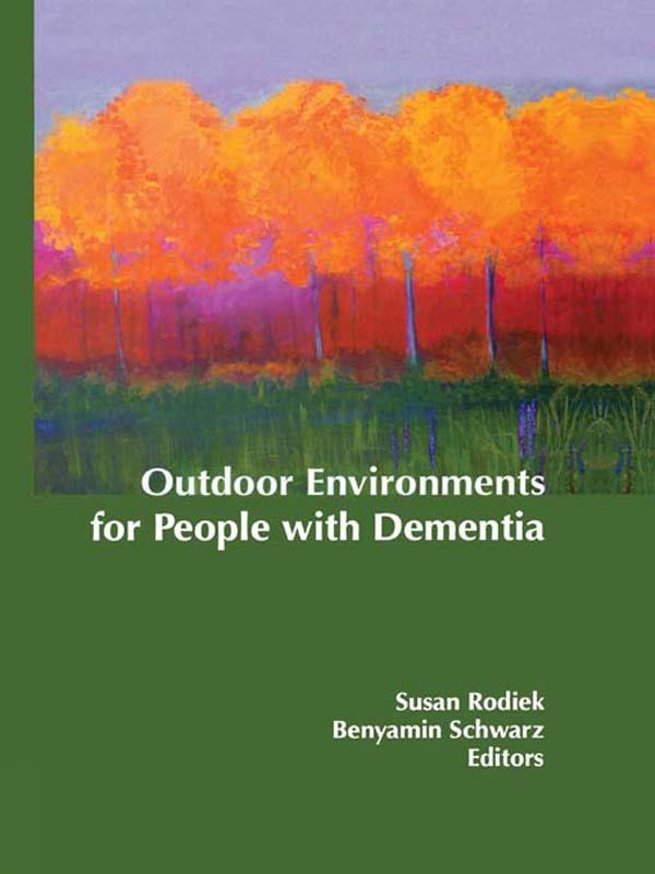 Outdoor Environments for People with Dementia by Benyamin Schwarz, Susan Rodiek