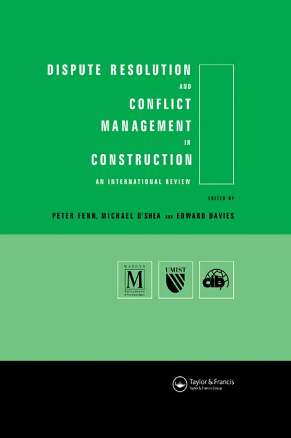 Dispute Resolution and Conflict Management in Construction by Edward Davies, Michael O'Shea, Peter Fenn