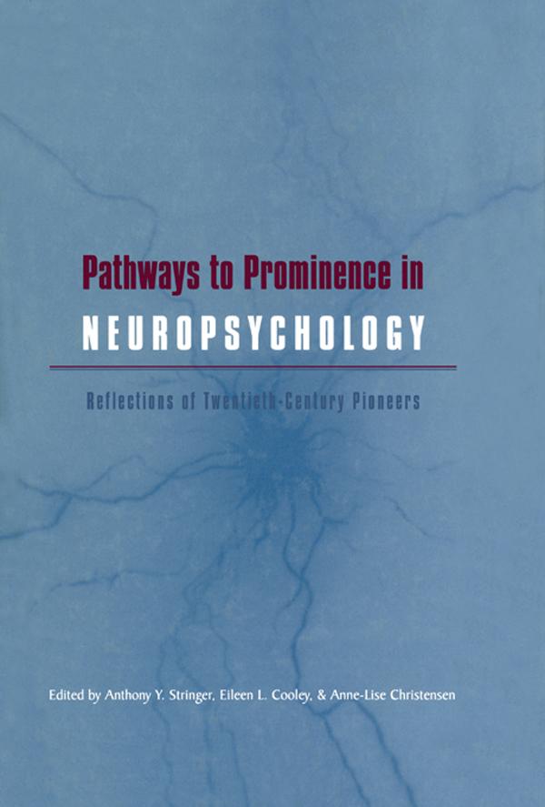 Pathways to Prominence in Neuropsychology by Anne-Lise Christensen, Anthony Y. Stringer, Eileen L. Cooley