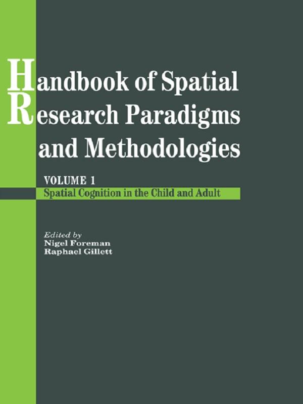Handbook Of Spatial Research Paradigms And Methodologies by Nigel Foreman, Raphael Gillett