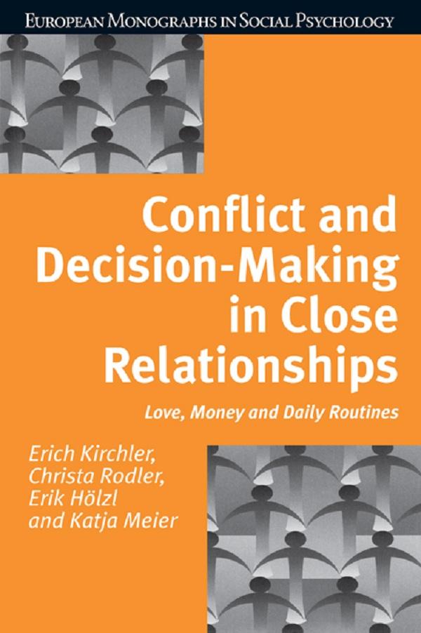 Conflict and Decision Making in Close Relationships by Christa Rodler, Erich Kirchler, Erik Holzl, Katja Meier