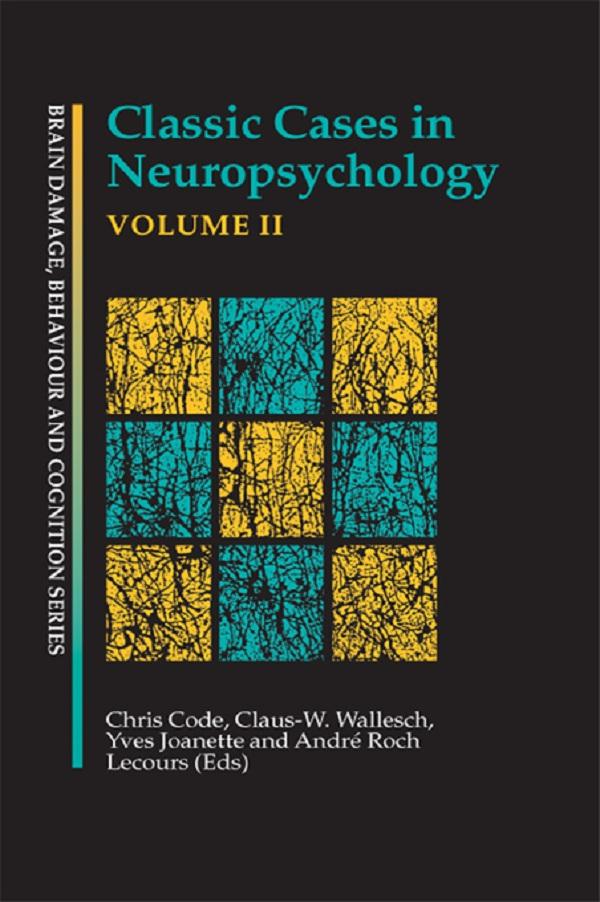 Classic Cases in Neuropsychology, Volume II by Andre Roch Lecours, Chris Code, Claus-W. Wallesch, Yves Joanette