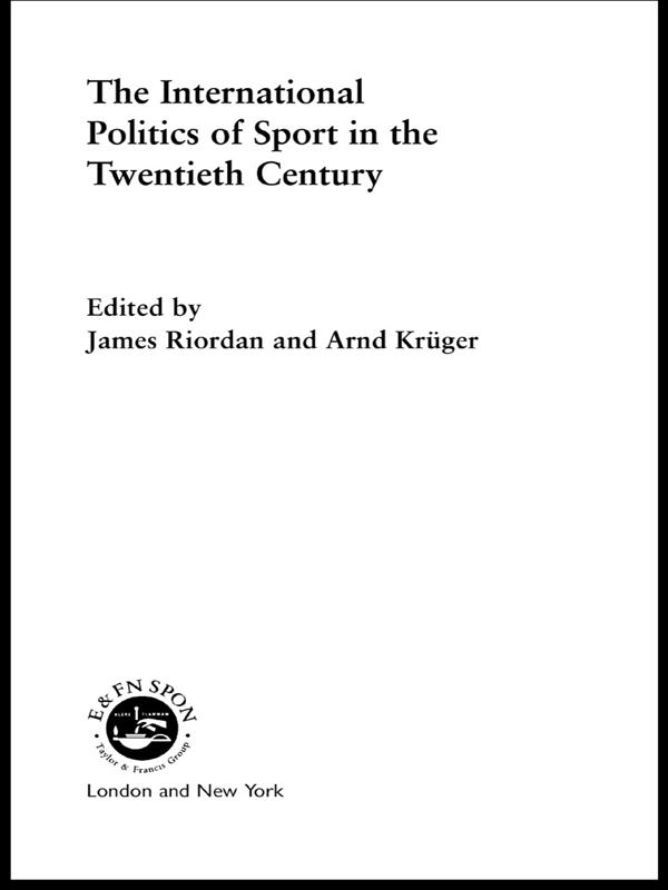 The International Politics of Sport in the Twentieth Century by Jim Riordan, Professor Jim Riordan