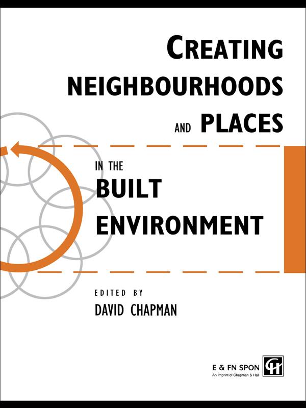 Creating Neighbourhoods and Places in the Built Environment by David Chapman