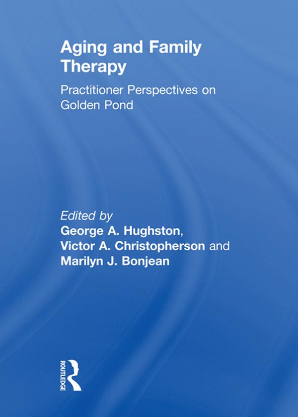 Aging and Family Therapy by George Hughston, Marilyn Bojean, Victor Christopherson
