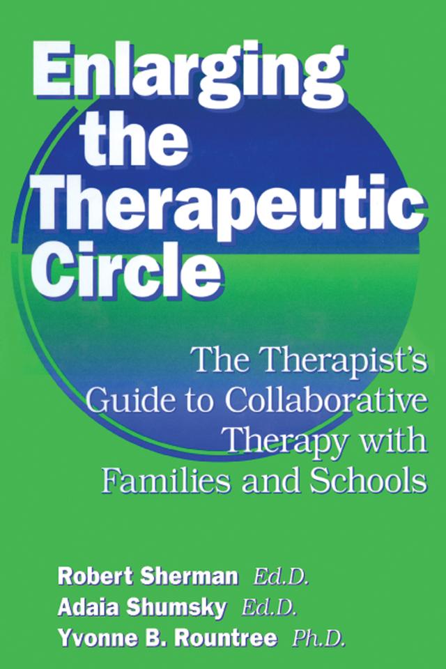 Enlarging The Therapeutic Circle: The Therapists Guide To by Adala Shumsky, Ed.D., Robert Sherman, Ed.D.