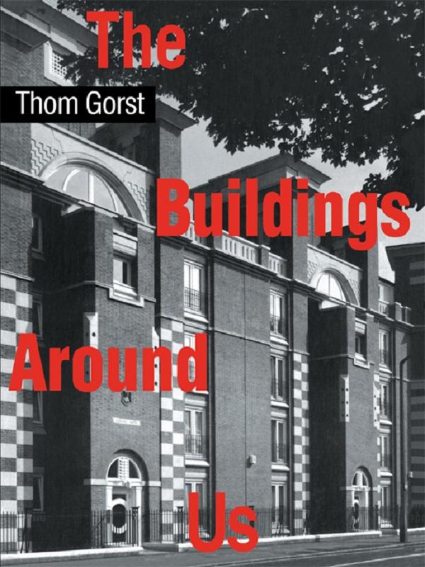 The Buildings Around Us by Thom Gorst